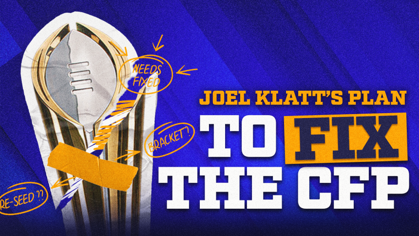 Joel Klatt's plan to fix the College Football Playoff