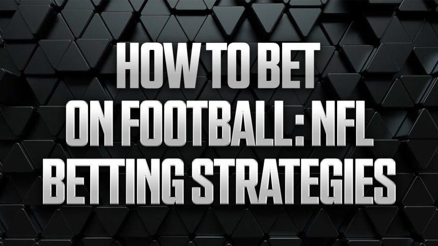 How to Bet on Football: NFL Betting Strategies